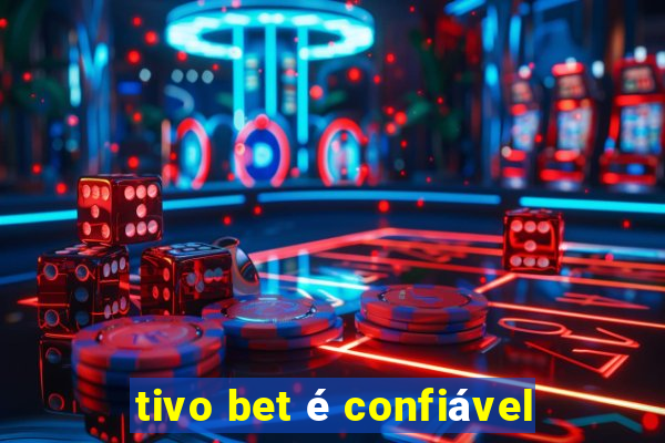 tivo bet é confiável